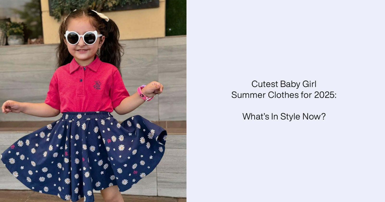 Cutest Baby Girl Summer Clothes for 2025: What’s In Style Now?